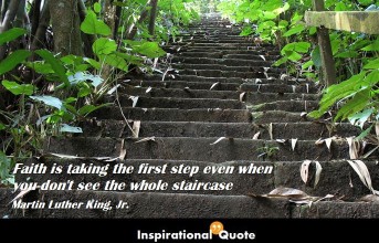 Martin Luther King, Jr. – Faith is taking the first step even when you don’t see the whole staircase