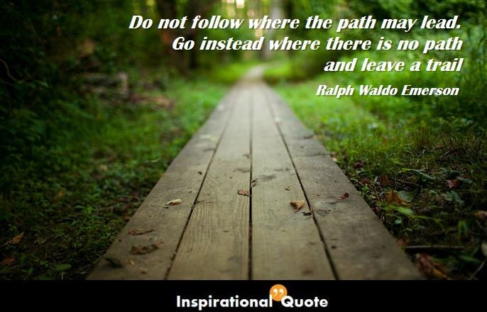 Ralph Waldo Emerson – Do not follow where the path may lead