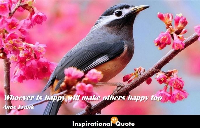 Anne Frank – Whoever is happy will make others happy too
