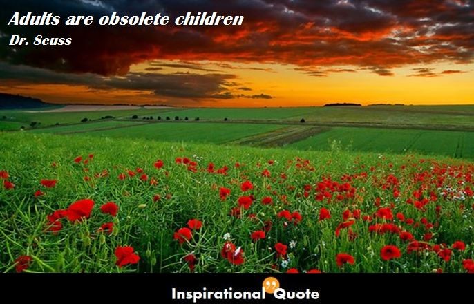 Dr. Seuss – Adults are obsolete children