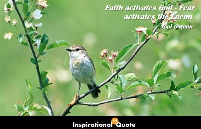 Joel Osteen – Faith activates God – Fear activates the Enemy