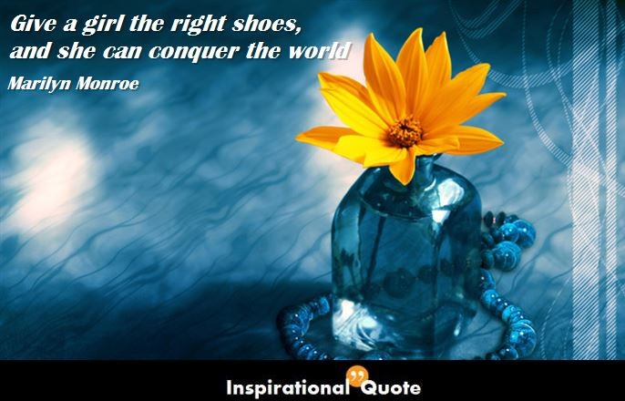 Marilyn Monroe – Give a girl the right shoes, and she can conquer the world