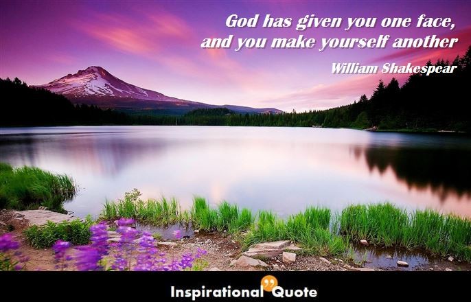 William Shakespear – God has given you one face, and you make yourself another