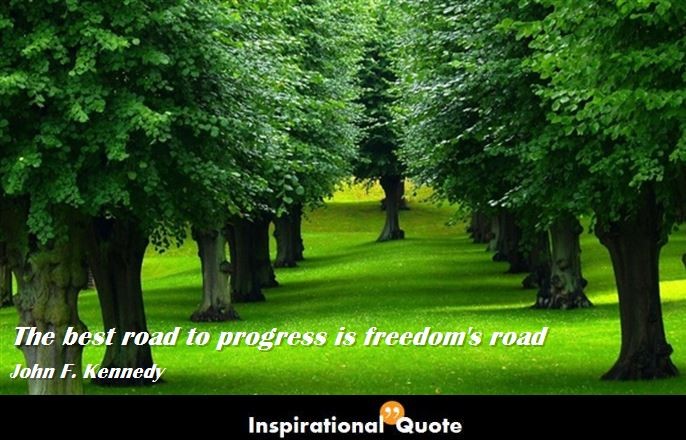 John F. Kennedy – The best road to progress is freedom’s road