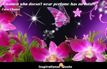 Coco Chanel – A women who doesn’t wear perfume has no future