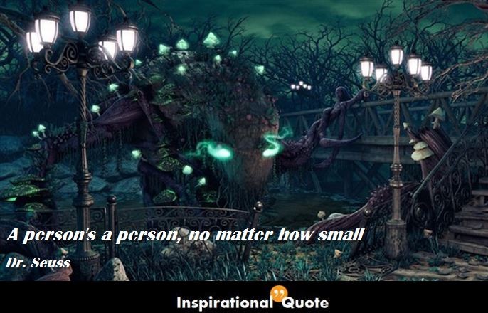 Dr. Seuss – A person’s a person, no matter how small