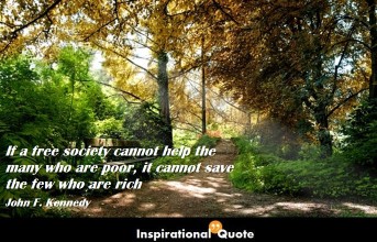 John F. Kennedy – If a free society cannot help the many who are poor, it cannot save the few who are rich