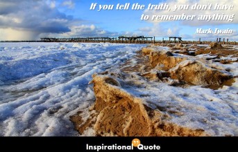 Mark Twain – If you tell the truth, you don’t have to remember anything