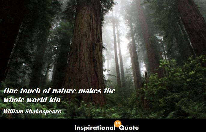 William Shakespeare – One touch of nature makes the whole world kin