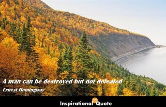 Ernest Hemingway – A man can be destroyed but not defeated