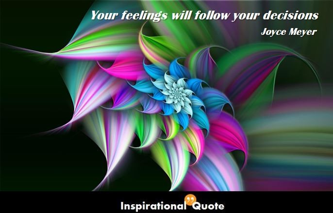 Joyce Meyer – Your feelings will follow your decisions
