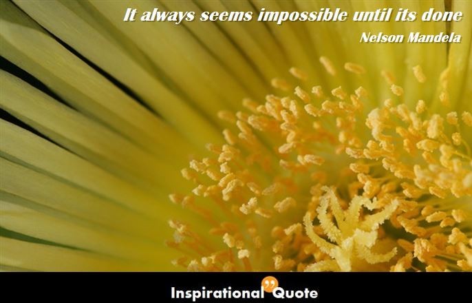 Nelson Mandela – It always seems impossible until its done