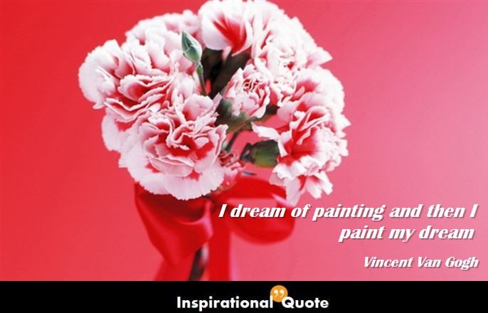 Vincent Van Gogh – I dream of painting and then I paint my dream