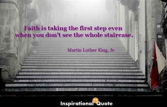 Martin Luther King – Faith is taking the first step