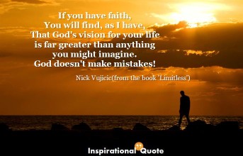 Nick Vujicic – If you have faith, You will find, as I have