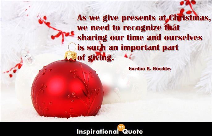 Gordon B. Hinckley – As we give presents at Christmas