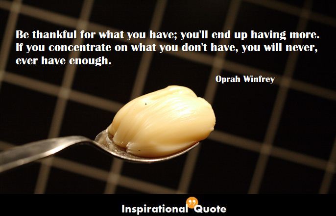Oprah Winfrey – Be thankful for what you have